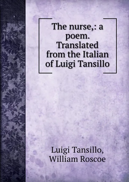 Обложка книги The nurse,: a poem. Translated from the Italian of Luigi Tansillo, Luigi Tansillo