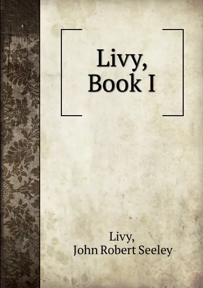 Обложка книги Livy, Book I., John Robert Seeley Livy