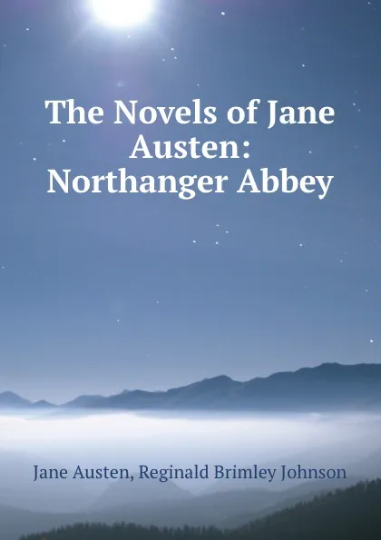 Обложка книги The Novels of Jane Austen: Northanger Abbey, Jane Austen