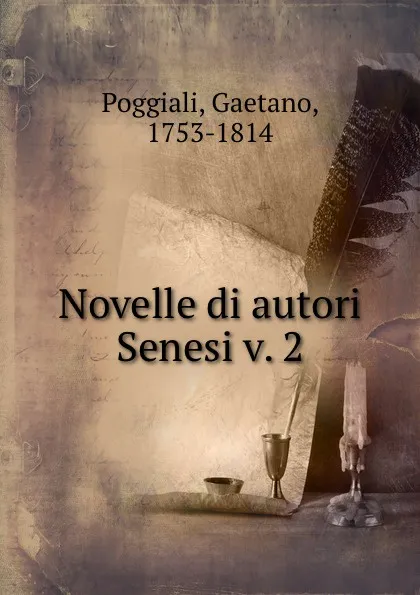 Обложка книги Novelle di autori Senesi v. 2, Gaetano Poggiali