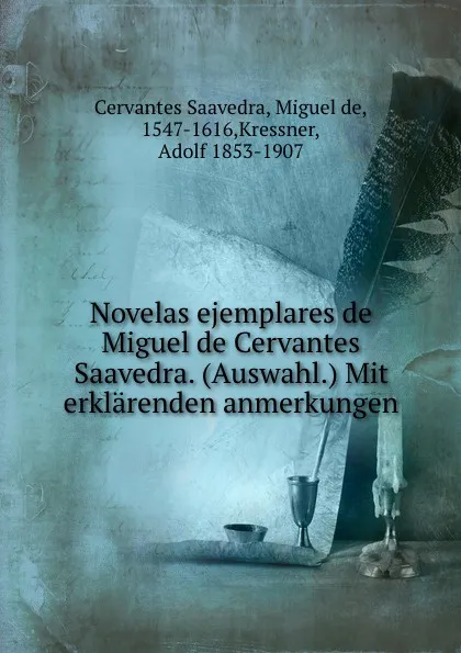 Обложка книги Novelas ejemplares de Miguel de Cervantes Saavedra. (Auswahl.) Mit erklarenden anmerkungen, Miguel de Cervantes Saavedra