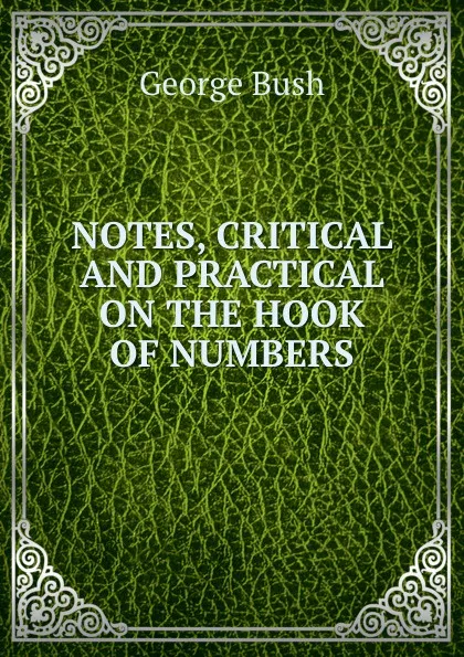 Обложка книги NOTES, CRITICAL AND PRACTICAL ON THE HOOK OF NUMBERS, George Bush