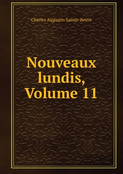 Обложка книги Nouveaux lundis, Volume 11, Sainte-Beuve Charles Augustin