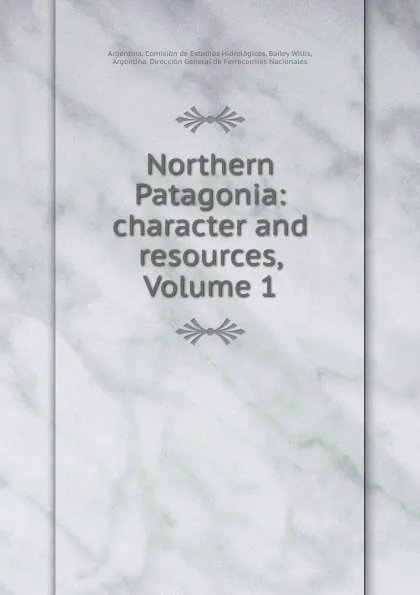 Обложка книги Northern Patagonia: character and resources, Volume 1, Argentina. Comisión de Estudios Hidrológicos