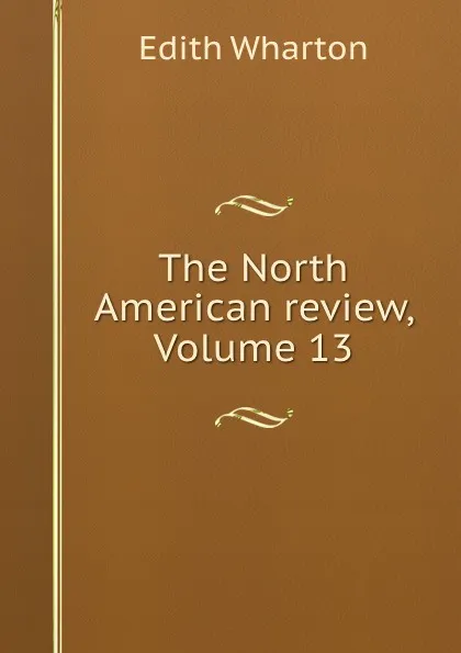 Обложка книги The North American review, Volume 13, Edith Wharton