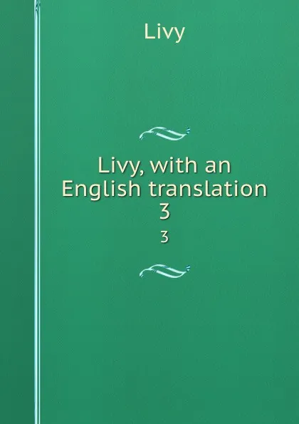 Обложка книги Livy, with an English translation. 3, Titi Livi