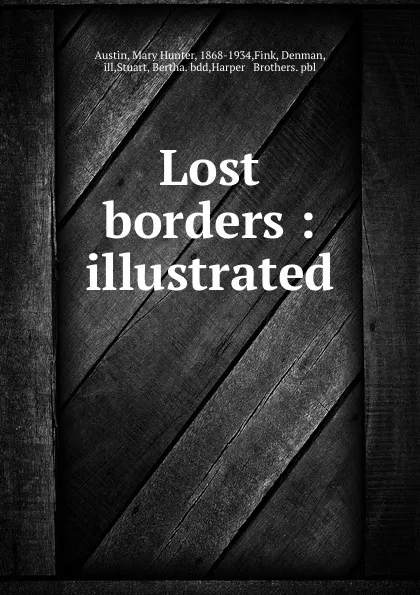 Обложка книги Lost borders : illustrated, Mary Hunter Austin