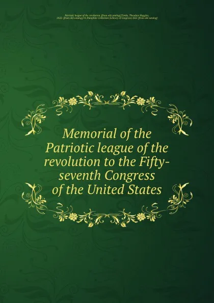 Обложка книги Memorial of the Patriotic league of the revolution to the Fifty-seventh Congress of the United States, Patriotic league of the revolution