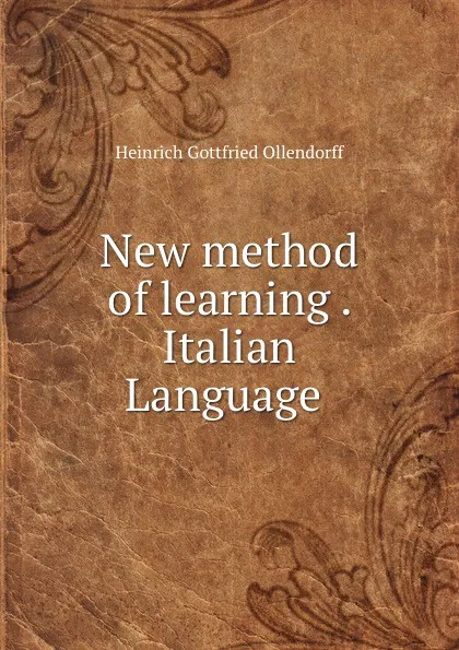 Обложка книги New method of learning . Italian Language ., Heinrich Gottfried Ollendorff