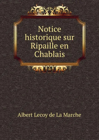 Обложка книги Notice historique sur Ripaille en Chablais, M. l'abbé Trochon