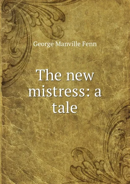 Обложка книги The new mistress: a tale, Fenn George Manville