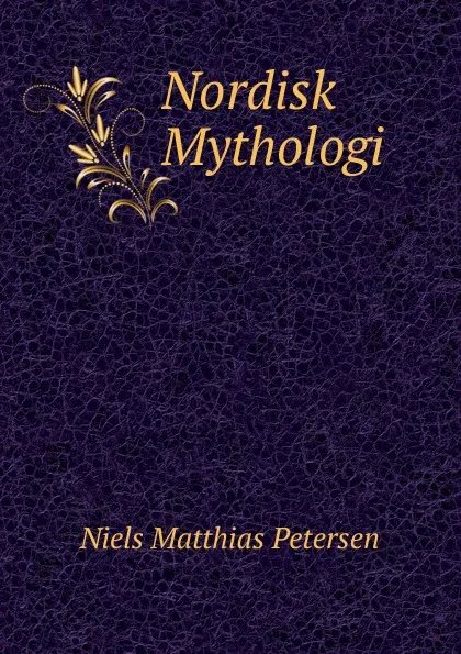 Обложка книги Nordisk Mythologi, Niels Matthias Petersen