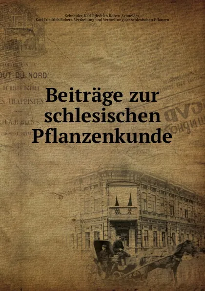 Обложка книги Beitrage zur schlesischen Pflanzenkunde, Karl Friedrich Robert Schneider