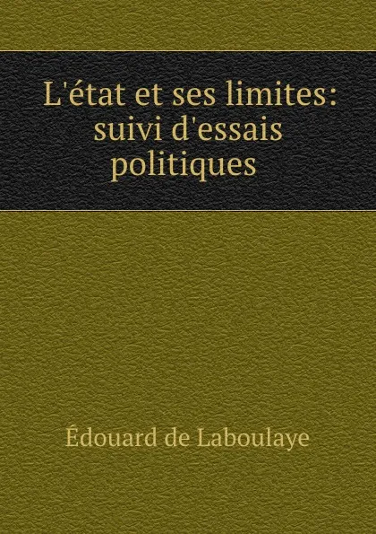 Обложка книги L.etat et ses limites: suivi d.essais politiques, Edouard Laboulaye