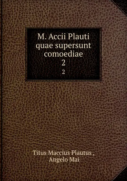 Обложка книги M. Accii Plauti quae supersunt comoediae. 2, Titus Maccius Plautus