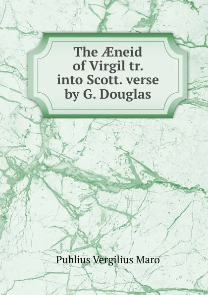 Обложка книги The AEneid of Virgil tr. into Scott. verse by G. Douglas, Publius Vergilius Maro