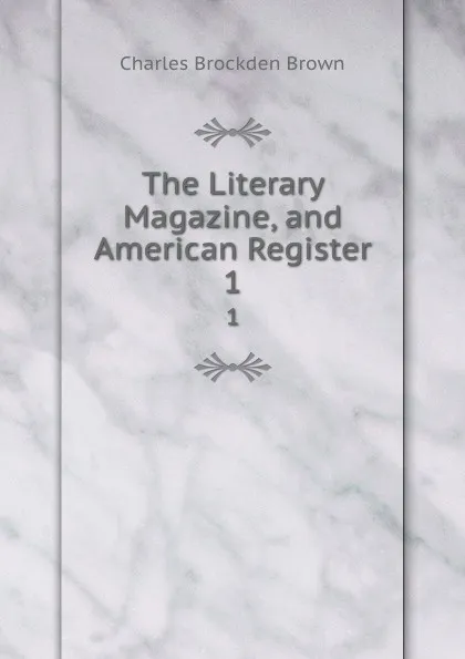Обложка книги The Literary Magazine, and American Register. 1, Charles Brockden Brown