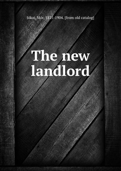 Обложка книги The new landlord, Mór Jókai