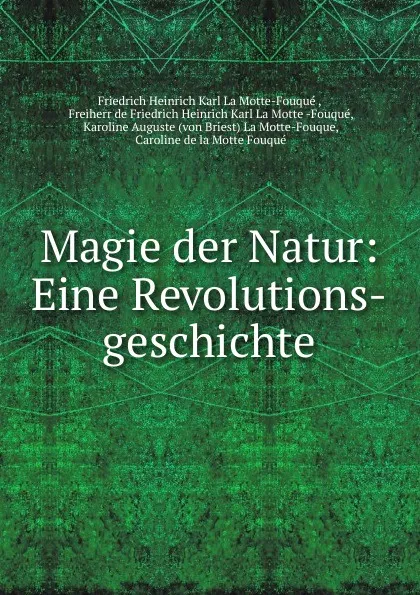 Обложка книги Magie der Natur: Eine Revolutions-geschichte, Friedrich Heinrich Karl La Motte-Fouqué