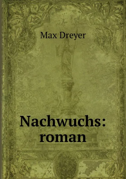 Обложка книги Nachwuchs: roman, Max Dreyer