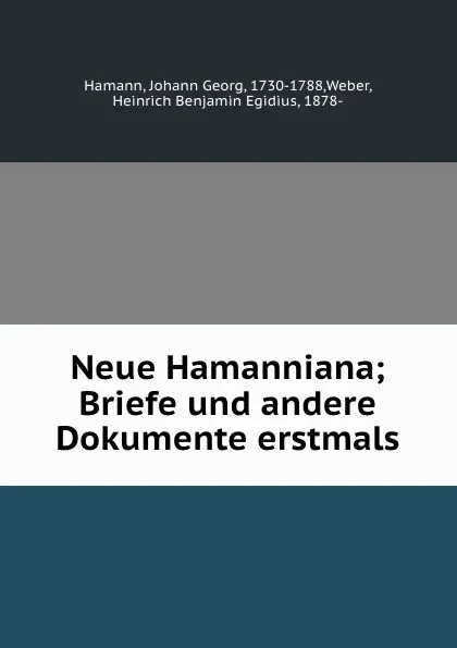 Обложка книги Neue Hamanniana; Briefe und andere Dokumente erstmals, Johann Georg Hamann