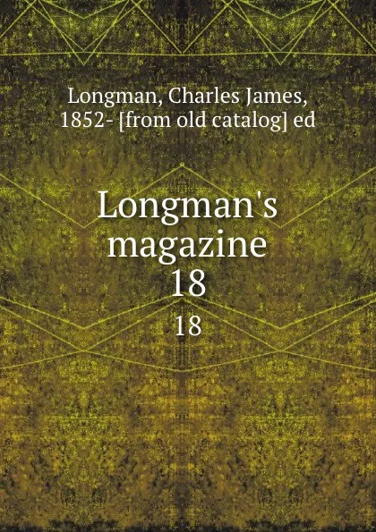 Обложка книги Longman.s magazine. 18, Charles James Longman