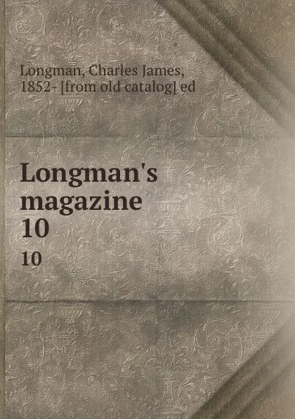 Обложка книги Longman.s magazine. 10, Charles James Longman