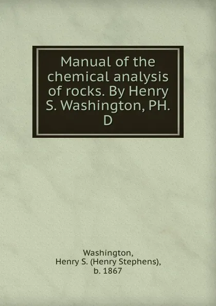 Обложка книги Manual of the chemical analysis of rocks. By Henry S. Washington, PH.D, Henry Stephens Washington