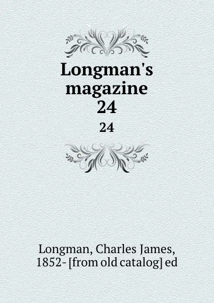 Обложка книги Longman.s magazine. 24, Charles James Longman