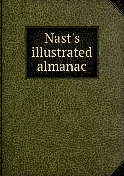 Обложка книги Nast.s illustrated almanac, Thomas Nast