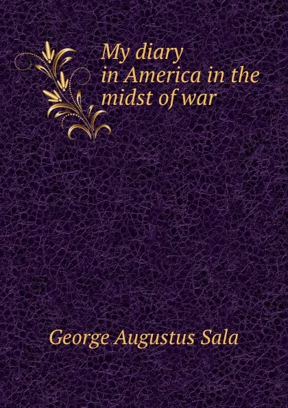 Обложка книги My diary in America in the midst of war, George Augustus Sala