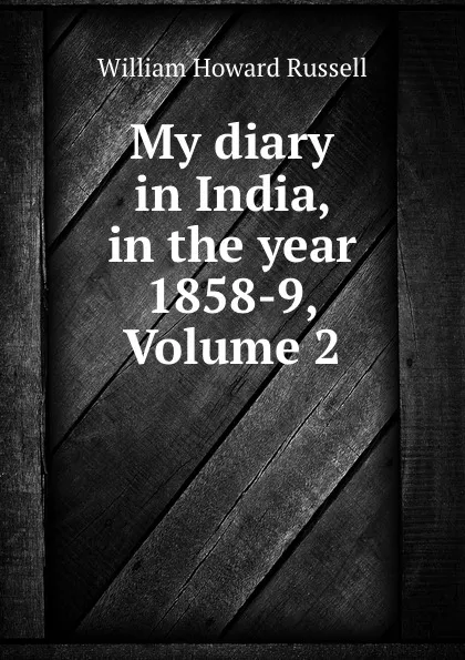 Обложка книги My diary in India, in the year 1858-9, Volume 2, William Howard Russell