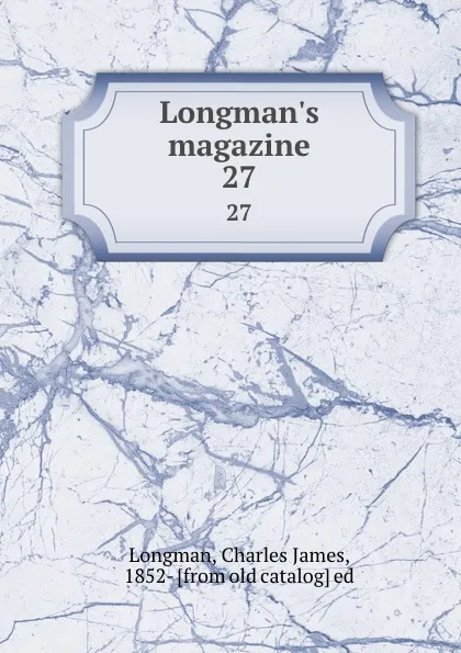 Обложка книги Longman.s magazine. 27, Charles James Longman