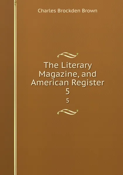 Обложка книги The Literary Magazine, and American Register. 5, Charles Brockden Brown