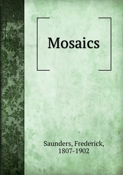 Обложка книги Mosaics, Frederick Saunders