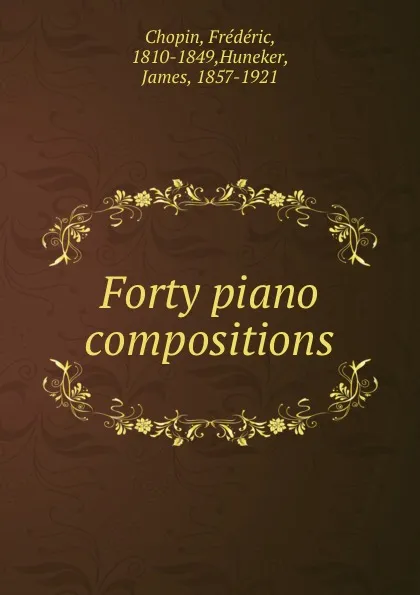 Обложка книги Forty piano compositions, Frédéric Chopin