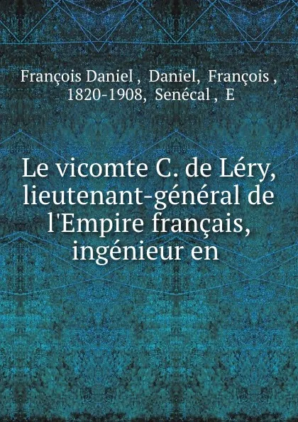 Обложка книги Le vicomte C. de Lery, lieutenant-general de l.Empire francais, ingenieur en ., François Daniel