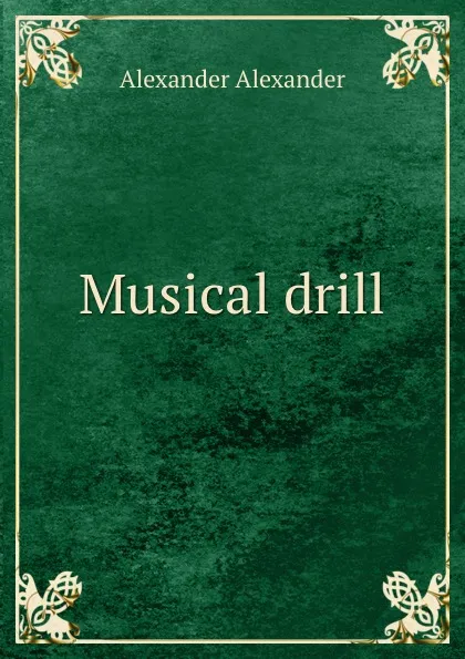 Обложка книги Musical drill, Alexander Alexander