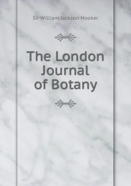 Обложка книги The London Journal of Botany, William Jackson Hooker