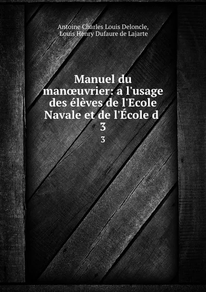 Обложка книги Manuel du manoeuvrier: a l.usage des eleves de l.Ecole Navale et de l.Ecole d . 3, Antoine Charles Louis Deloncle