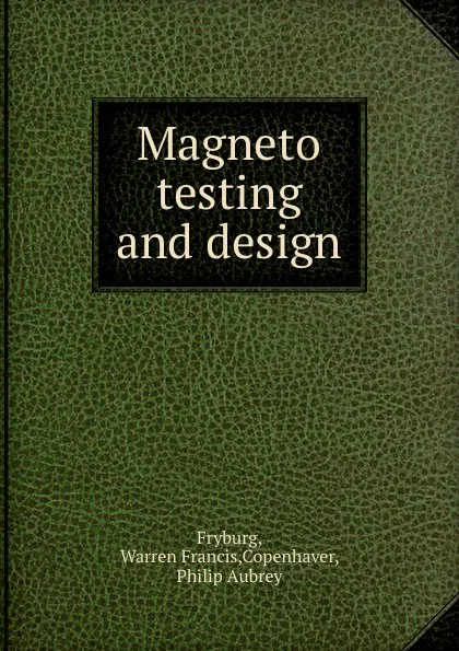 Обложка книги Magneto testing and design, Warren Francis Fryburg