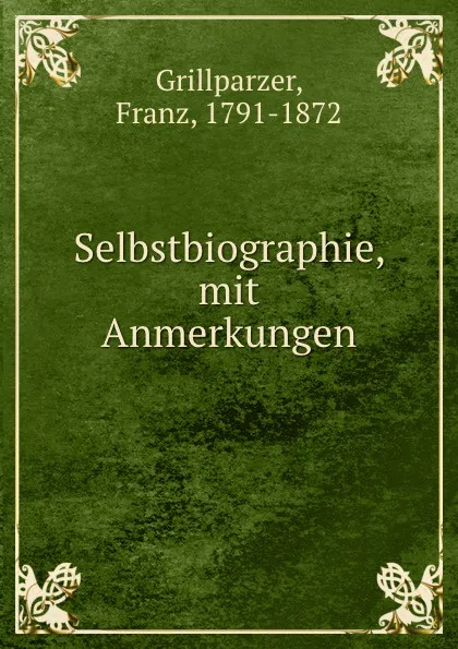 Обложка книги Selbstbiographie, mit Anmerkungen, Franz Grillparzer