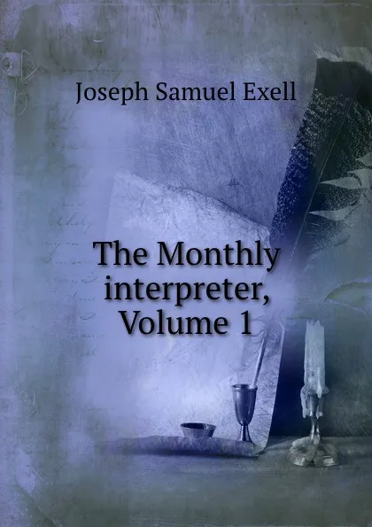 Обложка книги The Monthly interpreter, Volume 1, Joseph Samuel Exell