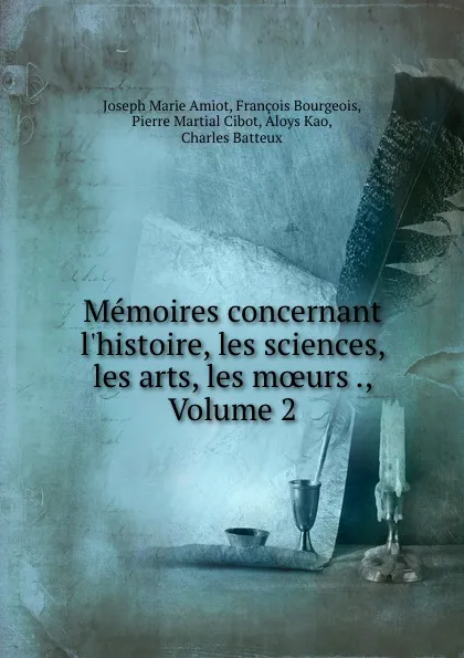 Обложка книги Memoires concernant l.histoire, les sciences, les arts, les moeurs ., Volume 2, Joseph Marie Amiot