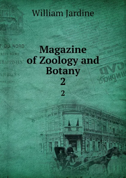 Обложка книги Magazine of Zoology and Botany. 2, Jardine William