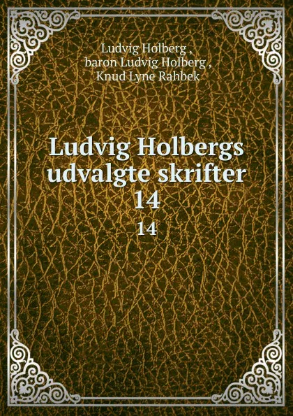 Обложка книги Ludvig Holbergs udvalgte skrifter. 14, Ludvig Holberg