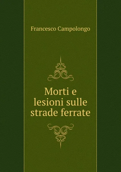 Обложка книги Morti e lesioni sulle strade ferrate, Francesco Campolongo