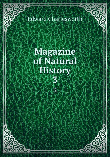 Обложка книги Magazine of Natural History. 3, Edward Charlesworth