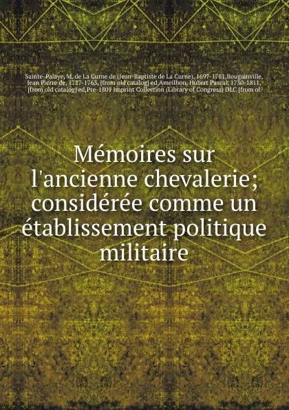 Обложка книги Memoires sur l.ancienne chevalerie; consideree comme un etablissement politique . militaire, Jean-Baptiste de La Curne Sainte-Palaye