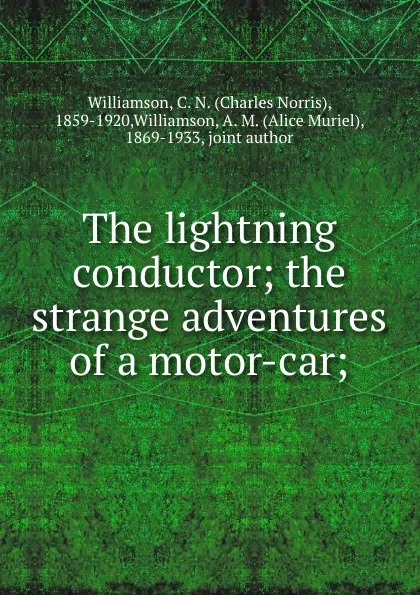 Обложка книги The lightning conductor; the strange adventures of a motor-car;, Charles Norris Williamson